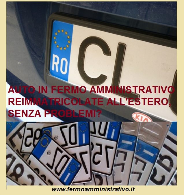 Auto in fermo amministrativo reimmatricolato con targa estera perché inutile farlo
