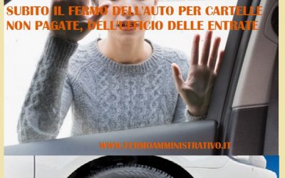 Subito il fermo amministrativo dell’auto per cartelle non pagate all’Ufficio di Riscossione